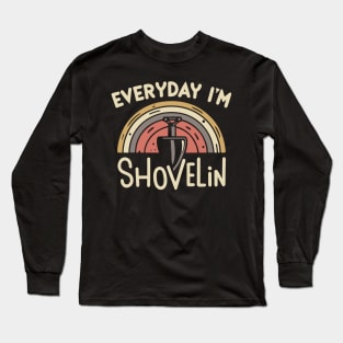 Every day I'm Shovelin' Long Sleeve T-Shirt